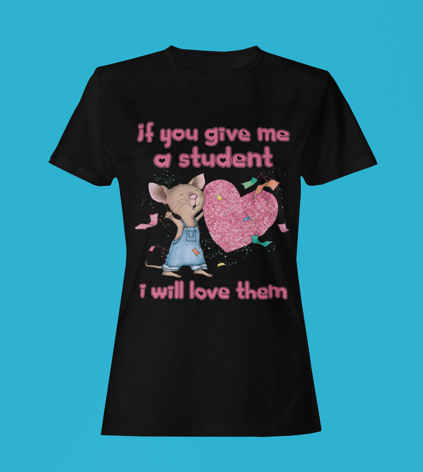 Apparel Teacher's Gift- If You Give Me a Student T-Shirt